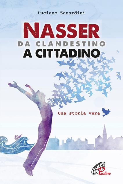 Nasser, da clandestino a cittadino - Luciano Zanardini - copertina