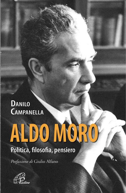 Aldo Moro. Politica, filosofia, pensiero - Danilo Campanella - copertina