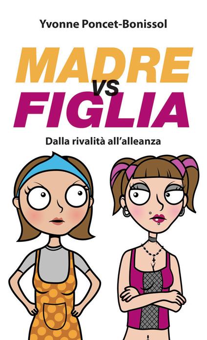 Madre vs figlia. Dalla rivalità all'alleanza - Yvonne Poncet-Bonissol - copertina