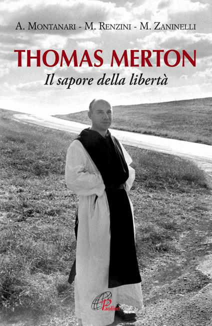 Thomas Merton. Il sapore della libertà - Antonio Montanari,Maurizio Renzini,Mario Zaninelli - copertina