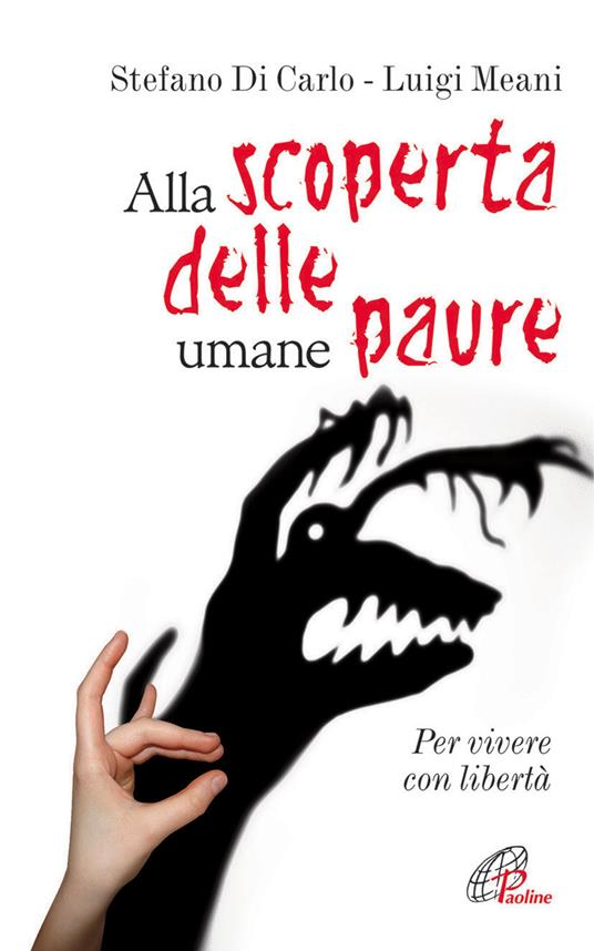 Alla scoperta delle umane paure. Per vivere con libertà - Stefano Di Carlo,Luigi Meani - copertina