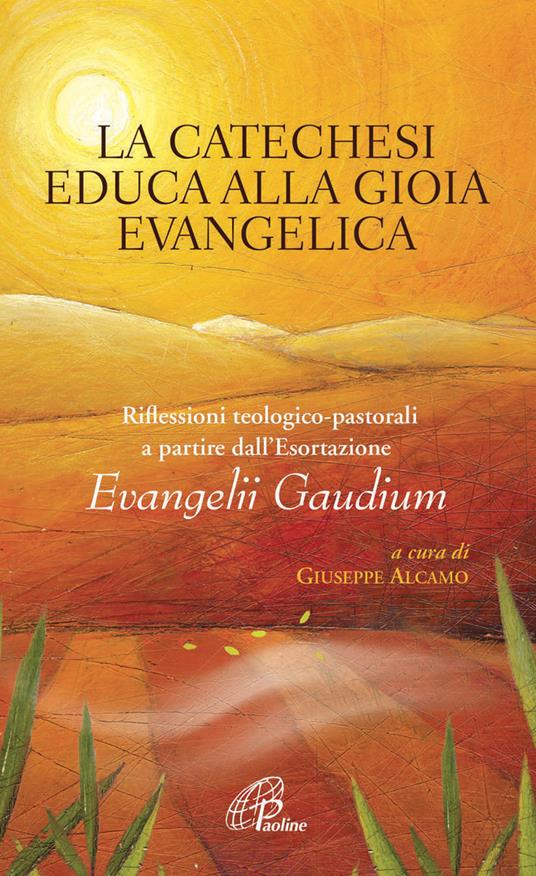La catechesi educa alla gioia evangelica. Riflessioni teologico-pastorali a partire dall'Esortazione Evangelii Gaudium - copertina