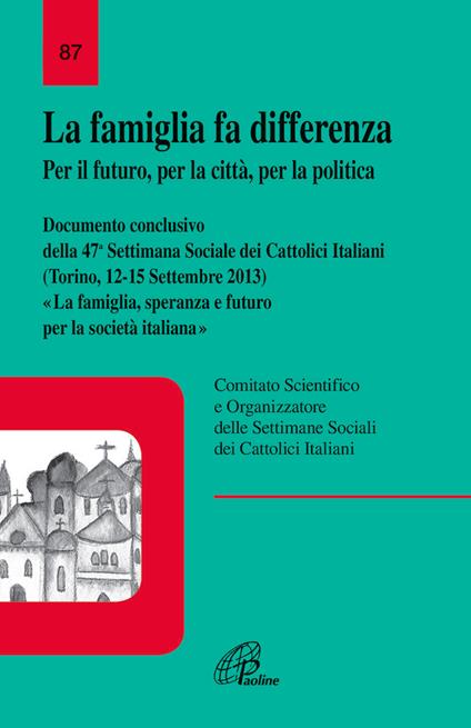 La famiglia fa differenza. Per il futuro, per la città, per la politica. Documento conclusivo della 47ª Settimana Sociale dei Cattolici Italiani - copertina