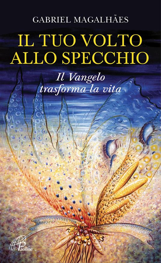 Il tuo volto allo specchio. Il Vangelo trasforma la vita - Gabriel Magalhaes - copertina