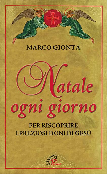 Natale ogni giorno. Per riscoprire i preziosi doni di Gesù - Marco Gionta - copertina