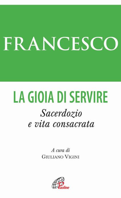 La gioia di servire. Sacerdozio e vita consacrata - Francesco (Jorge Mario Bergoglio) - copertina