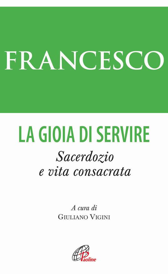 La gioia di servire. Sacerdozio e vita consacrata - Francesco (Jorge Mario Bergoglio) - copertina