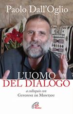 Paolo Dall'Oglio l'uomo del dialogo a colloquio con Guyonne de Montjou. Nuova ediz.