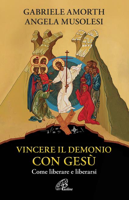 Vincere il demonio con Gesù. Come liberare e liberarsi - Angela Musolesi,Gabriele Amorth - copertina