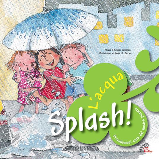 Splash! L'acqua. Prendiamoci cura del nostro pianeta - Núria Jiménez,Empar Jiménez - copertina