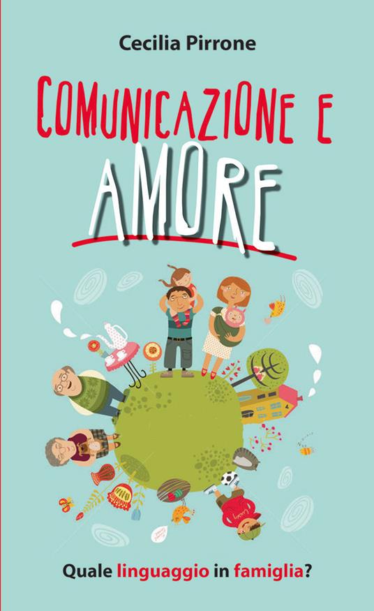 Comunicazione e amore. Quale linguaggio in famiglia? - Cecilia Pirrone - copertina