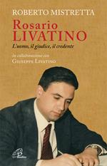 Rosario Livatino. L'uomo, il giudice, il credente