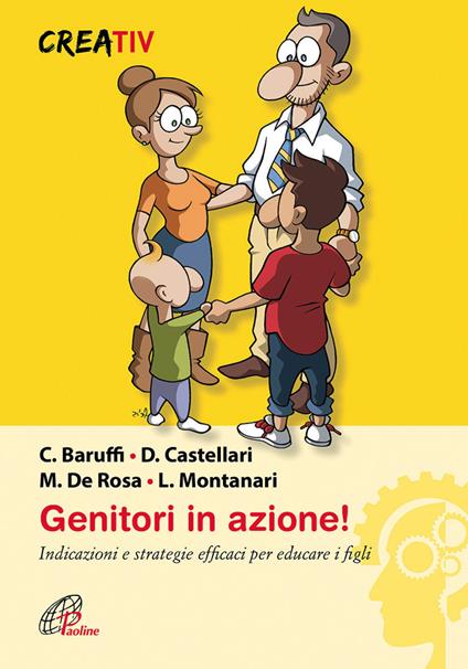 Genitori in azione! Indicazioni e strategie efficaci per educare i figli - Carlo Baruffi,Daniele Castellari,Mimmo De Rosa - copertina