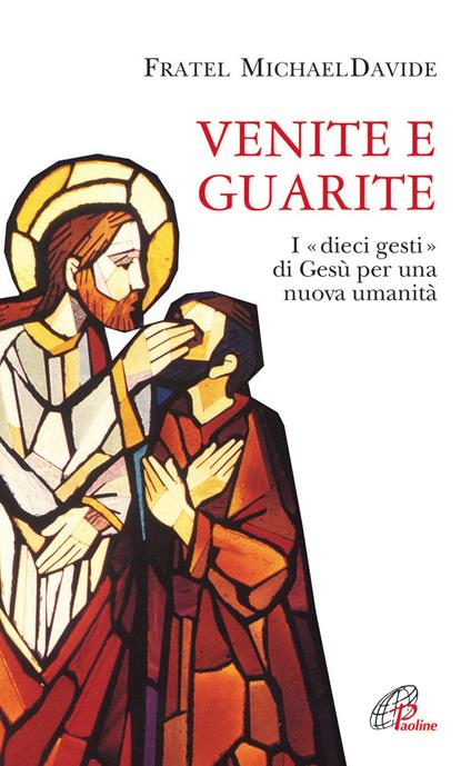 Venite e guarite. I «dieci gesti» di Gesù per una nuova umanità - MichaelDavide Semeraro - copertina