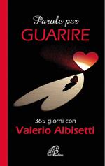 Parole per guarire. 365 giorni con Valerio Albisetti