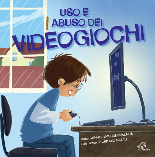 Uso e abuso dei videogiochi. Ediz. illustrata - Jennifer Moore-Mallinos - copertina