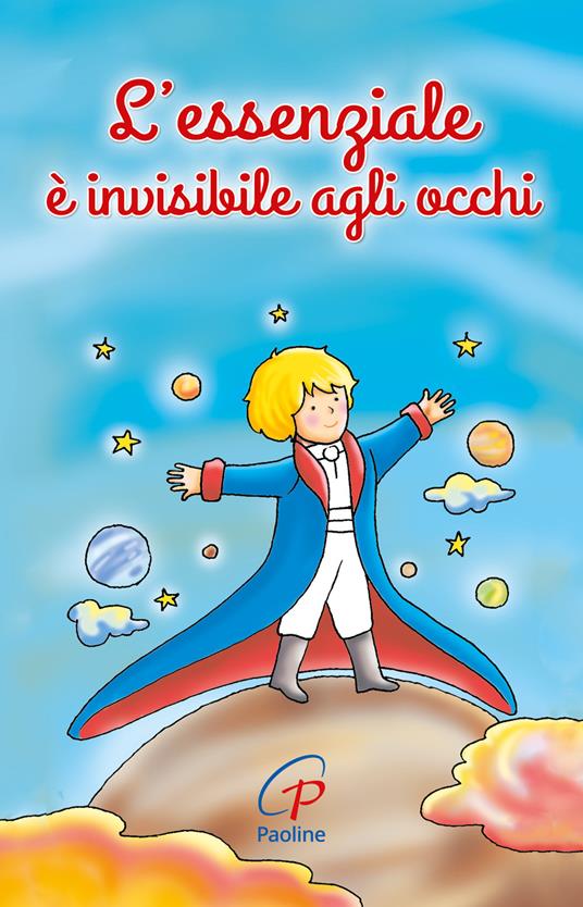 L'essenziale è invisibile agli occhi. Ediz. illustrata - Antoine de Saint-Exupéry - copertina