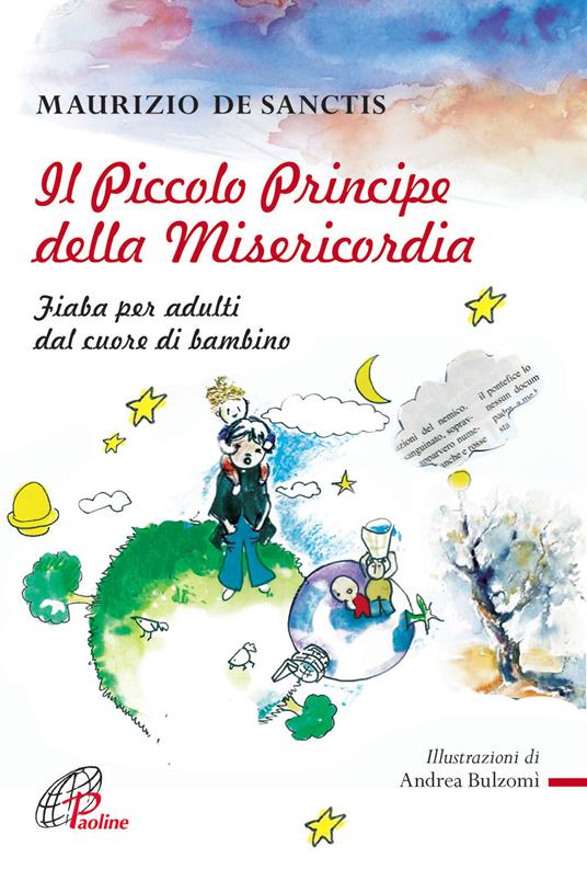 Il Piccolo principe della misericordia. Fiaba per adulti dal cuore di bambino - Maurizio De Sanctis - copertina