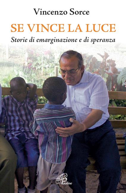 Se vince la luce. Storie di emarginazione e di speranza - Vincenzo Sorce - copertina