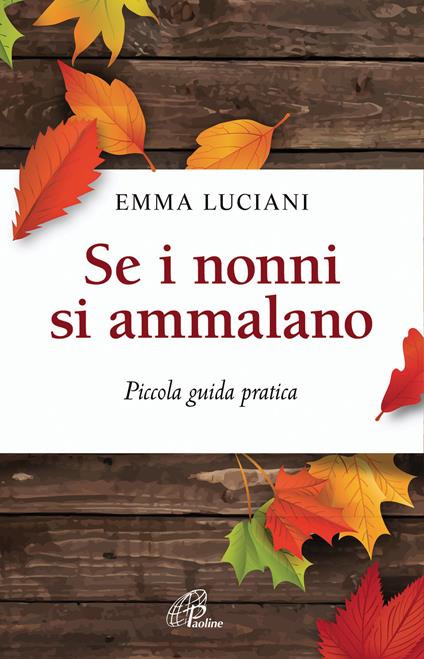 Se i nonni si ammalano. Piccola guida pratica - Emma Luciani - copertina