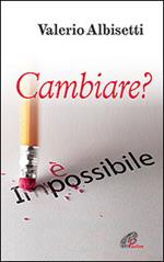 Cambiare? È impossibile