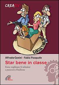 Libro Star bene in classe. Come migliorare le relazioni e prevenire il bullismo Alfredo Cenini Fabio Pasquale Creativ