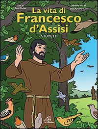 La vita di Francesco d'Assisi a fumetti. Ediz. illustrata - Toni Matas,Picanyol - copertina