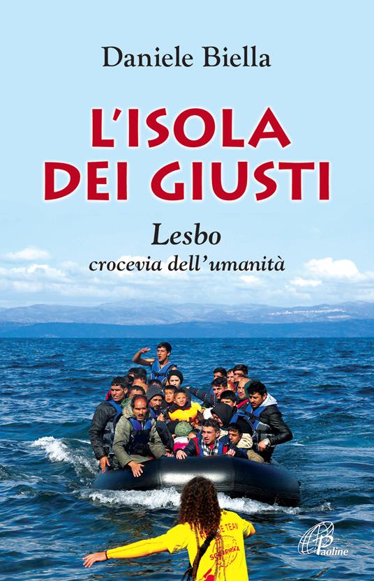 L'isola dei giusti. Lesbo, crocevia dell'umanità - Daniele Biella - copertina