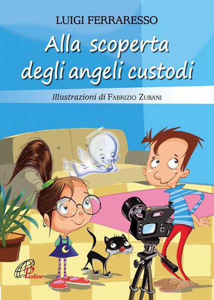 Alla scoperta degli angeli custodi. Ediz. illustrata - Luigi Ferraresso - copertina