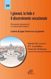 I giovani, la fede e il discernimento vocazionale. Documento preparatorio con questionario allegato. Lettera di papa Francesco ai giovani
