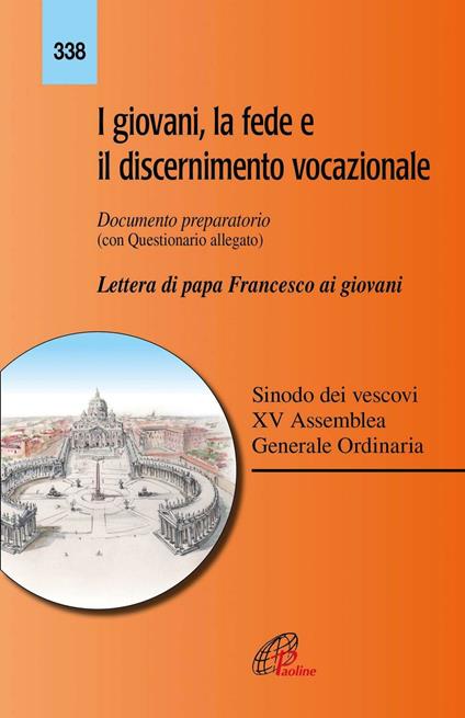 I giovani, la fede e il discernimento vocazionale. Documento preparatorio con questionario allegato. Lettera di papa Francesco ai giovani - copertina