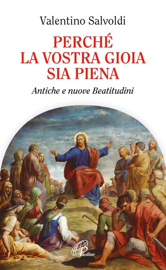 Perché la vostra gioia sia piena. Antiche e nuove beatitudini - Valentino Salvoldi - copertina