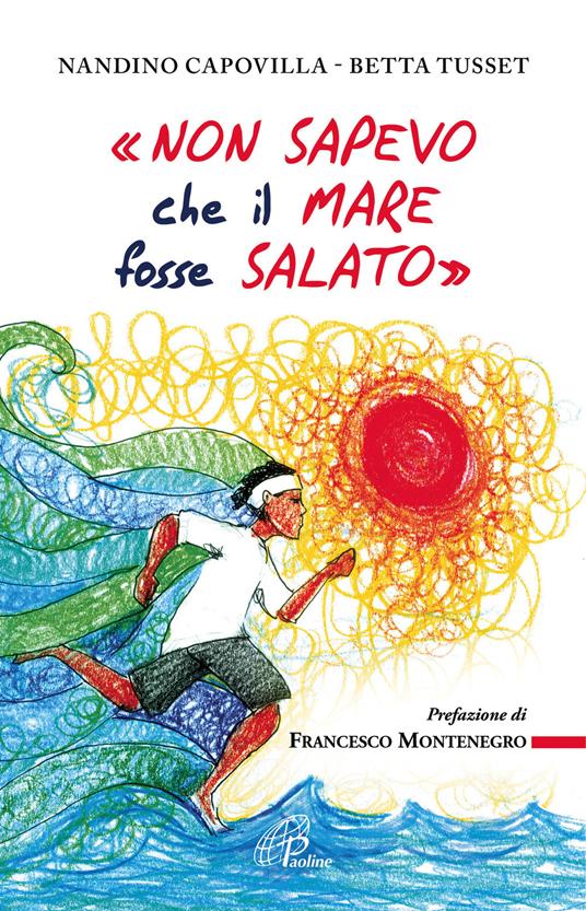 «Non sapevo che il mare fosse salato» - Nandino Capovilla,Betta Tusset - copertina