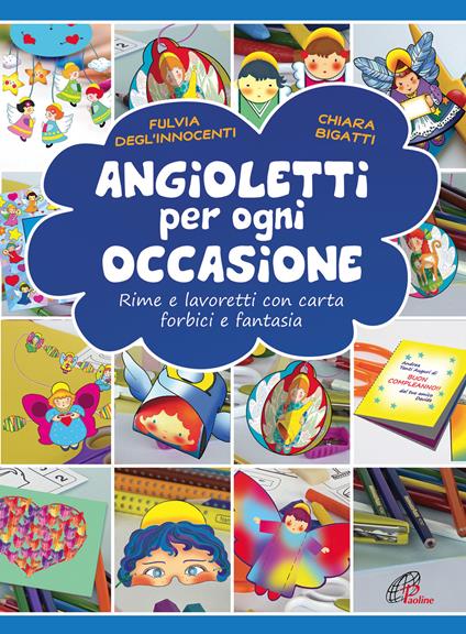 Angioletti per ogni occasione. Rime e lavoretti con carta, forbici e fantasia. Ediz. illustrata - Fulvia Degl'Innocenti - copertina