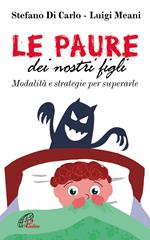 Le paure dei nostri figli. Modalità e strategie per superarle