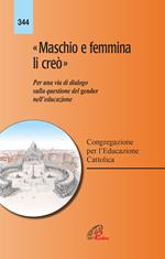 «Maschio e femmina li creò». Per una via di dialogo sulla questione del gender nell'educazione