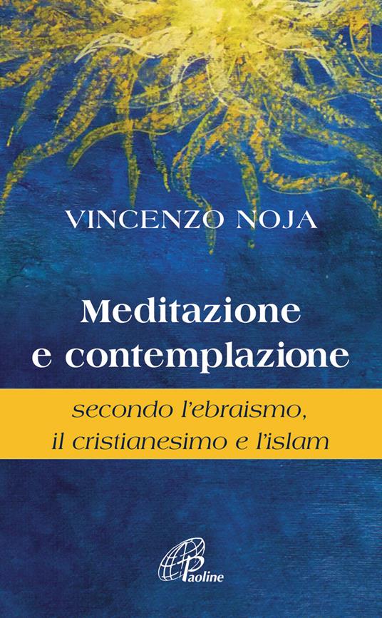 Meditazione e contemplazione secondo l'ebraismo, il cristianesimo e l'islam - Vincenzo Noja - copertina