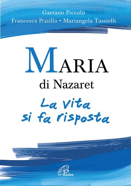 Maria di Nazaret. La vita si fa risposta - Mariangela Tassielli,Gaetano Piccolo,Francesca Pratillo - copertina