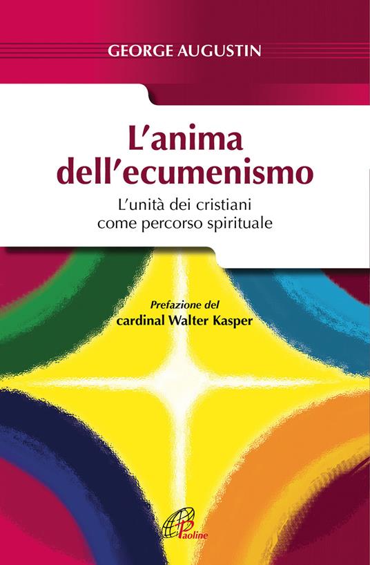 L'anima dell'ecumenismo. L'unità dei cristiani come percorso spirituale - George Augustin - copertina