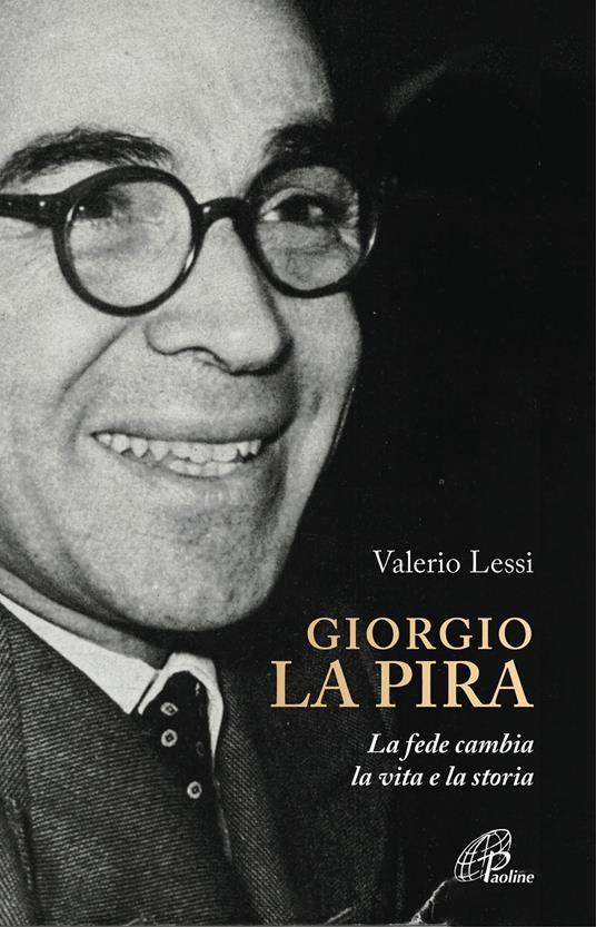 Giorgio la Pira. La fede cambia la vita e la storia - Valerio Lessi - copertina