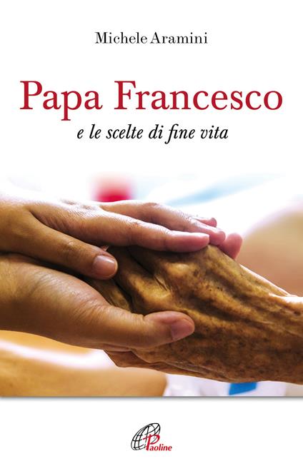 Papa Francesco e le scelte di fine vita - Michele Aramini - copertina