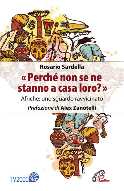 «Perché non se ne stanno a casa loro?» Afriche: uno sguardo ravvicinato - Rosario Sardella - copertina