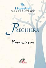Preghiera. I tweet di papa Francesco