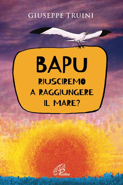 Bapu. Riusciremo a raggiungere il mare? - Giuseppe Truini - copertina