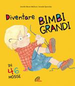 Diventare bimbi grandi in 46 mosse. Ediz. a colori