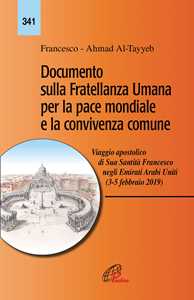 Documento sulla fratellanza umana per la pace mondiale e la convivenza comune. Viaggio apostolico di Sua Santità Francesco negli Emirati Arabi Uniti (3-5 febbraio 2019)