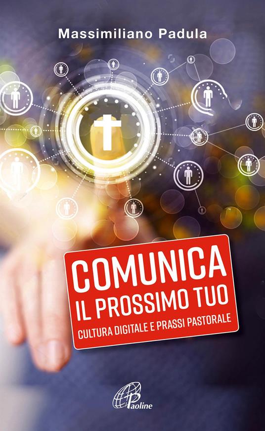 Comunica il prossimo tuo. Cultura digitale e prassi pastorale - Massimiliano Padula - copertina