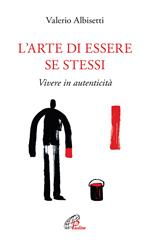 L'arte di essere se stessi. Vivere in autenticità. Ediz. ampliata