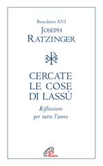 Cercate le cose di lassù. Riflessioni per tutto l’anno