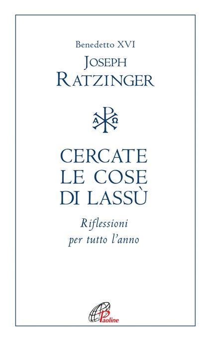 Cercate le cose di lassù. Riflessioni per tutto l’anno - Benedetto XVI (Joseph Ratzinger) - copertina